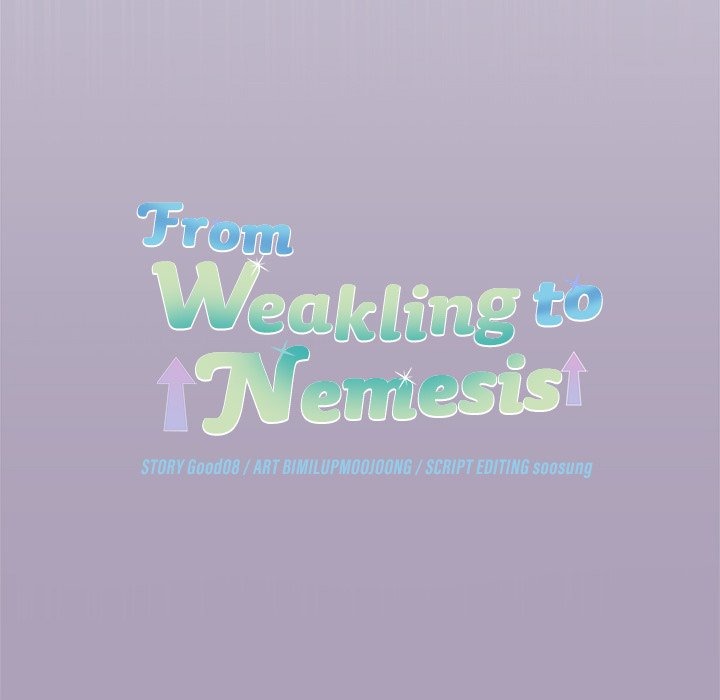 From Weakling to Nemesis