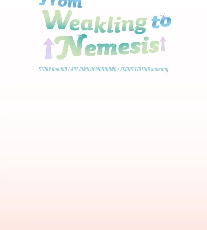 From Weakling to Nemesis