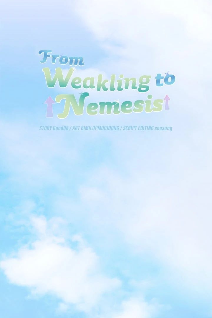 From Weakling to Nemesis