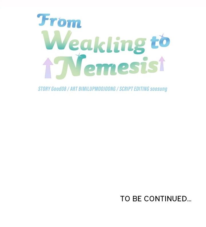 From Weakling to Nemesis