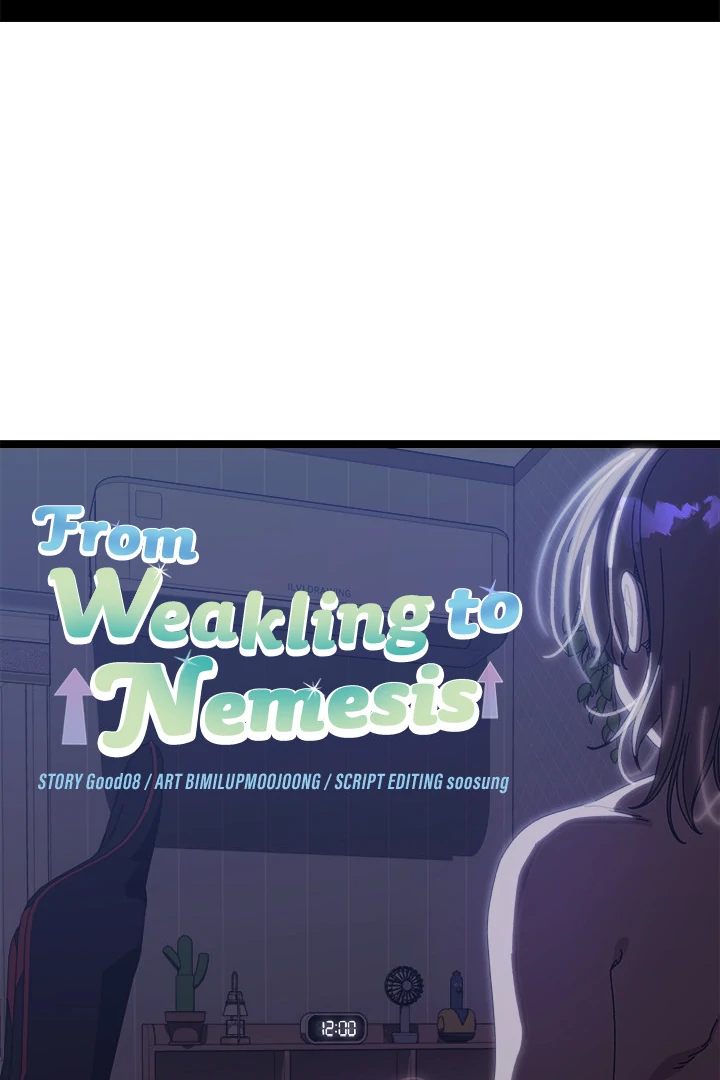 From Weakling to Nemesis