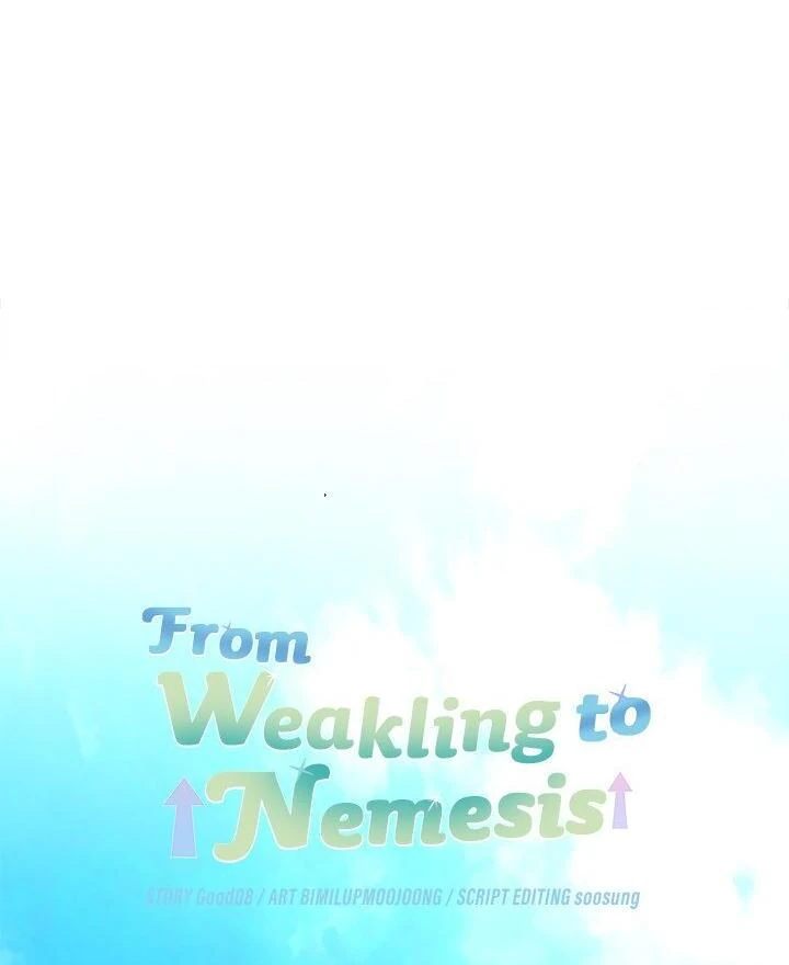 From Weakling to Nemesis