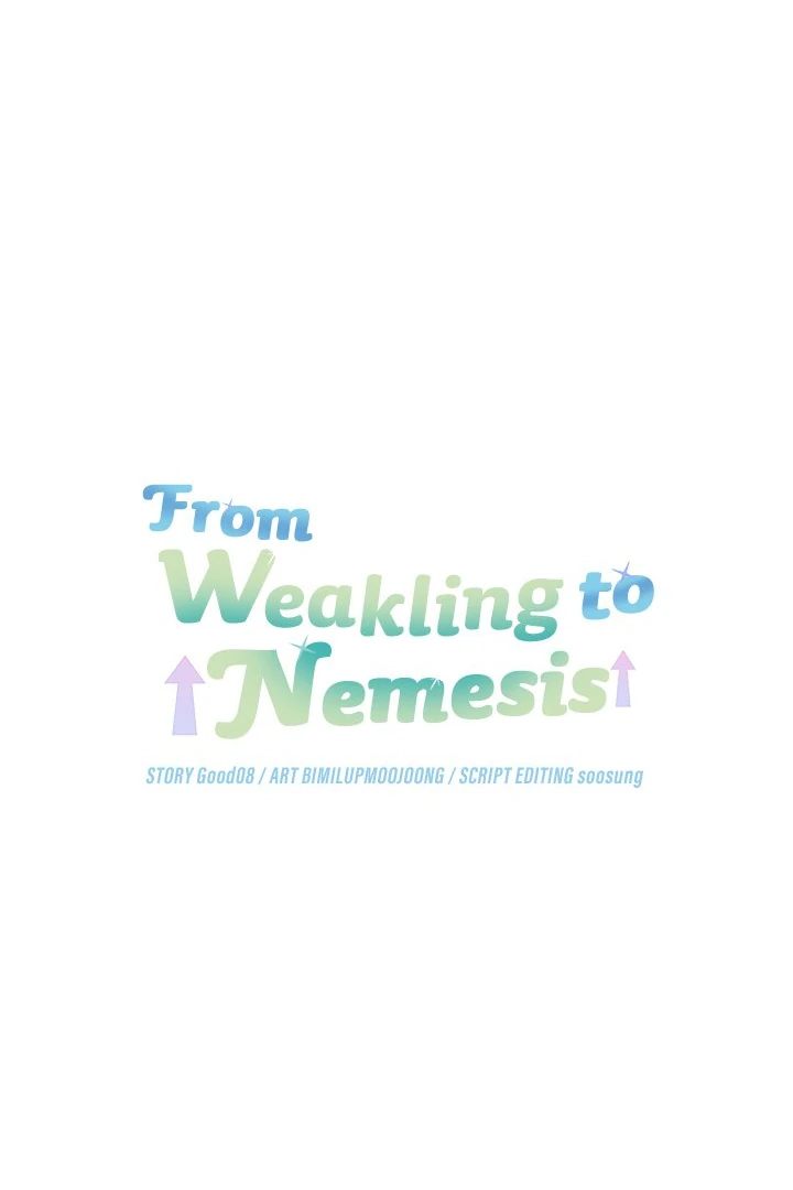 From Weakling to Nemesis