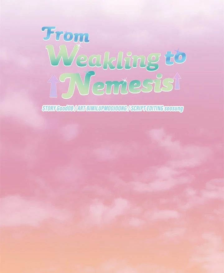From Weakling to Nemesis