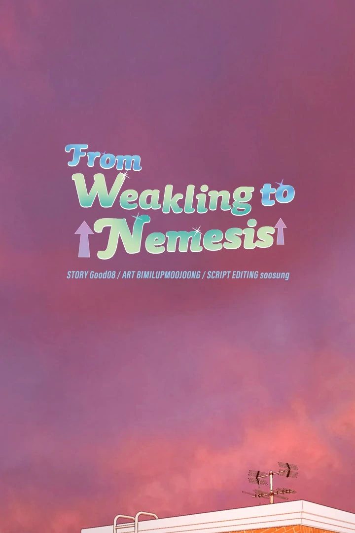 From Weakling to Nemesis